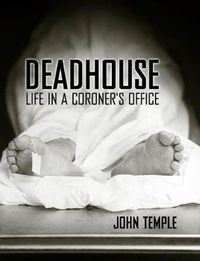 Cover image for Deadhouse: Life in a Coroner's Office