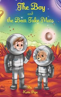 Cover image for The Boy and the Bear Take Mars