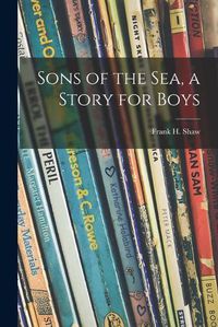 Cover image for Sons of the Sea, a Story for Boys