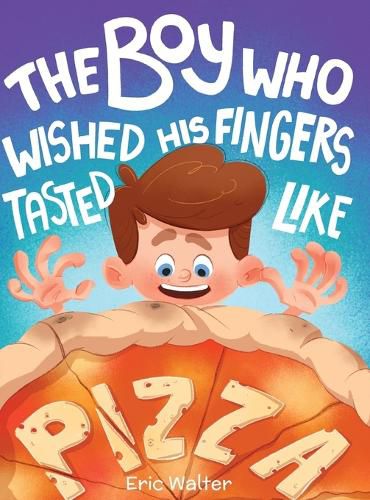 Cover image for The Boy who Wished his Fingers Tasted Like Pizza