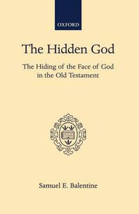 Cover image for The Hidden God: The Hiding of the Face of God in the Old Testament