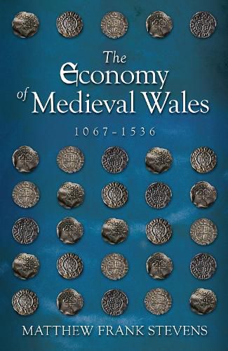 Cover image for The Economy of Medieval Wales, 1067-1536