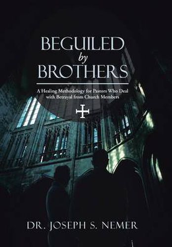 Cover image for Beguiled by Brothers: A Healing Methodology for Pastors Who Deal with Betrayal from Church Members