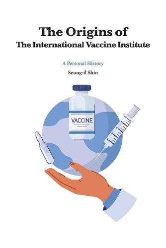 Cover image for The Origins of the International Vaccine Institute