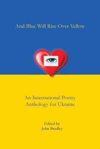 Cover image for And Blue Will Rise Over Yellow An International Poetry Anthology for Ukraine