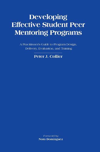 Developing Effective Student Peer Mentoring Programs: A Practitioner's Guide to Program Design, Delivery, Evaluation and Training