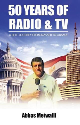 Cover image for 50 Years of Radio and TV: A Self-Journey from Nasser to Obama