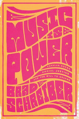 Cover image for Music is Power: Popular Songs, Social Justice and the Will to Change