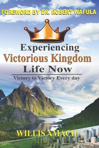 Cover image for Experiencing Victorious Kingdom Life Now: Victory to Victory Everyday