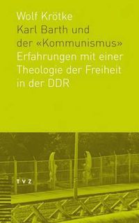 Cover image for Karl Barth Und Der Kommunismus: Erfahrungen Mit Einer Theologie Der Freiheit in Der Ddr