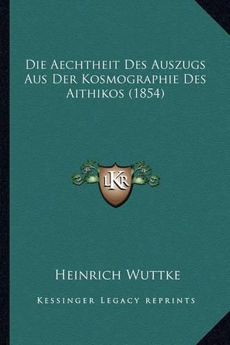 Die Aechtheit Des Auszugs Aus Der Kosmographie Des Aithikos (1854)