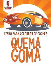 Cover image for Quema Goma: Libro Para Colorear De Coches