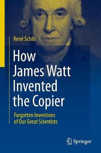 Cover image for How James Watt Invented the Copier: Forgotten Inventions of Our Great Scientists