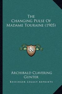 Cover image for The Changing Pulse of Madame Touraine (1905) the Changing Pulse of Madame Touraine (1905)