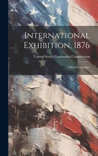 Cover image for International Exhibition, 1876