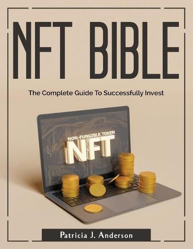 Cover image for Nft Bible: The Complete Guide To Successfully Invest