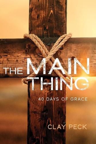 Cover image for The Main Thing: 40 Days of Grace