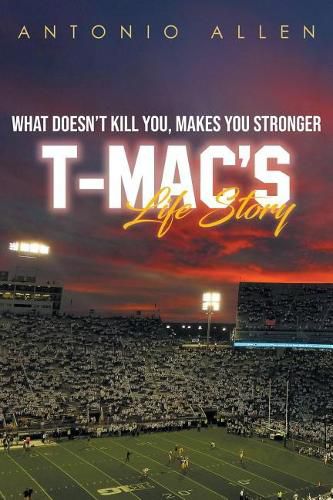 Cover image for What doesn't kill you makes you stronger: T-Mac's Life Story