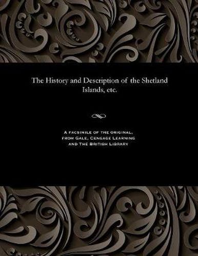 Cover image for The History and Description of the Shetland Islands, Etc.