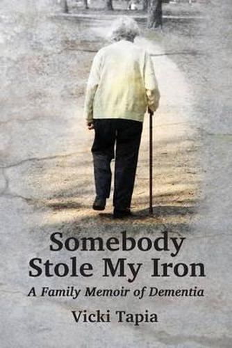 Cover image for Somebody Stole My Iron: A Family Memoir of Demntia