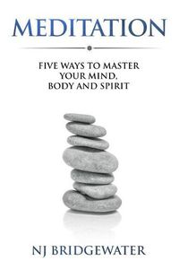 Cover image for Meditation: Five Ways to Master your Mind, Body and Spirit