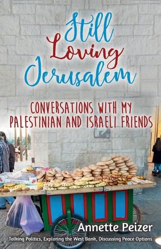 Cover image for Still Loving Jerusalem: Conversations with My Palestinian and Israeli Friends