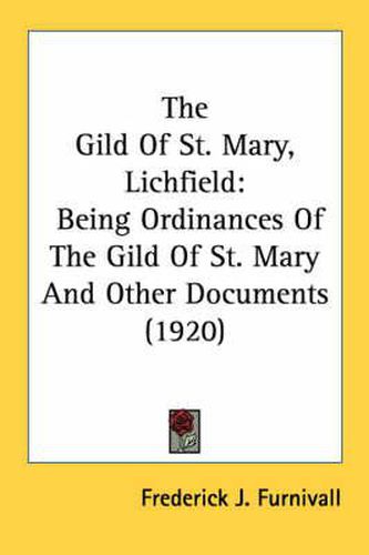 The Gild of St. Mary, Lichfield: Being Ordinances of the Gild of St. Mary and Other Documents (1920)