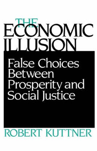 Cover image for The Economic Illusion: False Choices Between Prosperity and Social Justice