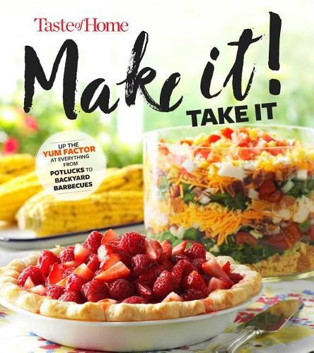 Cover image for Taste of Home Make It Take It Cookbook: Up the Yum Factor at Everything from Potlucks to Backyard Barbeques