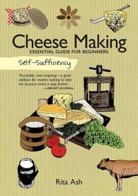 Cover image for Self-Sufficiency: Cheese Making: Essential Guide for Beginners