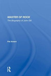 Cover image for Master of Rock: The Biography of John Gill