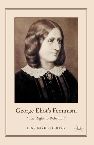 Cover image for George Eliot's Feminism: The Right to Rebellion