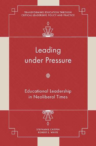 Leading under Pressure: Educational Leadership in Neoliberal Times