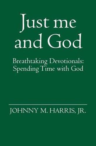 Cover image for Just me and God: Breathtaking Devotionals: Spending Time with God