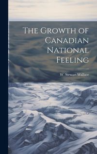 Cover image for The Growth of Canadian National Feeling