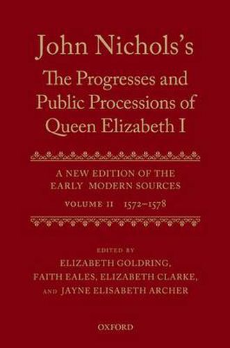 Cover image for John Nichols's The Progresses and Public Processions of Queen Elizabeth: Volume II: 1572 to 1578