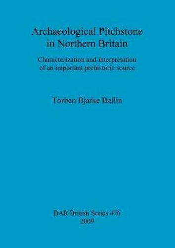 Cover image for Archaeological Pitchstone in Northern Britain: Characterization and interpretation of an important prehistoric source