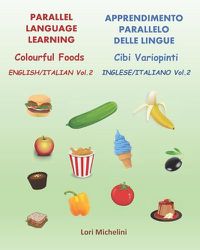 Cover image for Colourful Foods / Cibi Variopinti: Parallel Language Learning Vol. 2 / Apprendimento Parallelo delle Lingue Vol. 2