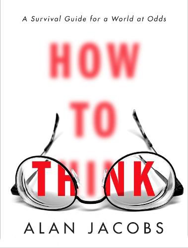 Cover image for How to Think: A Survival Guide for a World at Odds