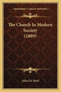 Cover image for The Church in Modern Society (1889)