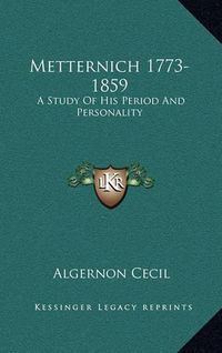 Cover image for Metternich 1773-1859: A Study of His Period and Personality