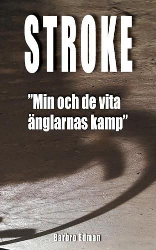 Cover image for Stroke: Min och de vita anglarnas kamp