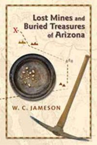 Cover image for Lost Mines and Buried Treasures of Arizona