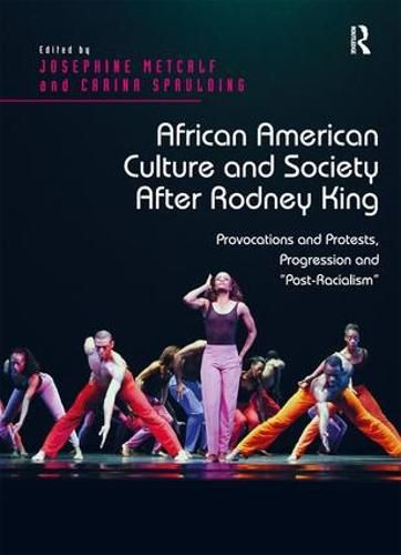 Cover image for African American Culture and Society After Rodney King: Provocations and Protests, Progression and 'Post-Racialism