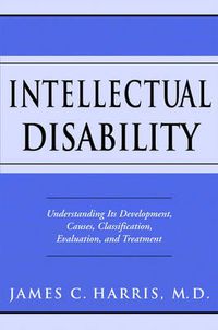 Cover image for Intellectual Disability: Understanding Its Development, Causes, Classification, Evaluation, and Treatment