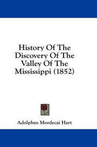 Cover image for History of the Discovery of the Valley of the Mississippi (1852)