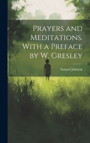 Cover image for Prayers and Meditations. With a Preface by W. Gresley