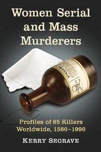 Cover image for Women Serial and Mass Murderers: A Worldwide Reference, 1580 through 1990