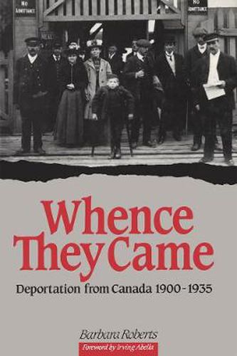 Cover image for Whence They Came: Deportation from Canada 1900 - 1935