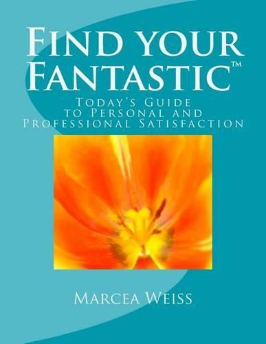 Cover image for Find Your Fantastic; Today's Guide to Personal and Professional Satisfaction!